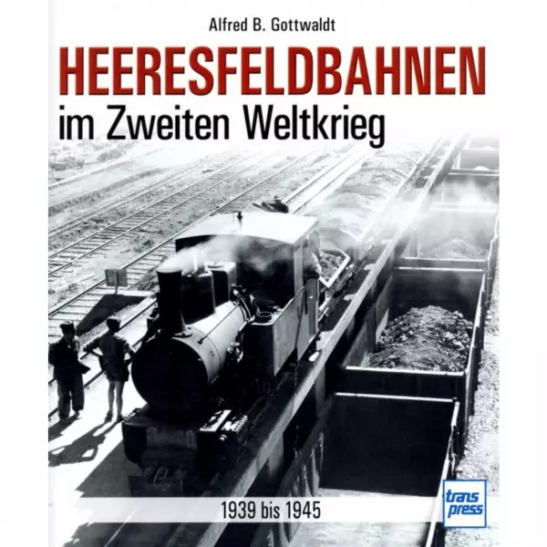 Heeresfeldbahnen im Zweiten Weltkrieg 1939 bis 1945 Geschichte Handbuch Bildband