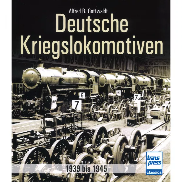 Deutsche Kriegslokomotiven 1939 bis 1945 Geschichte Handbuch Bildband