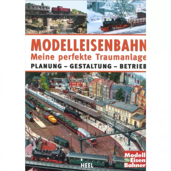 Modelleisenbahn Meine perfekte Traumanlage Planung Gestaltung Betrieb Ratgeber