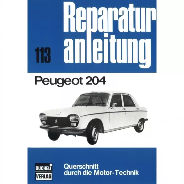 Peugeot 204, Typ projet D 12 (1965-1976) Reparaturanleitung Bucheli Verlag