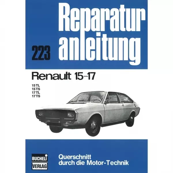 Renault (R) 15 TL/TS, (R) 17 TL/TS (1971-1979) Reparaturanleitung Bucheli Verlag