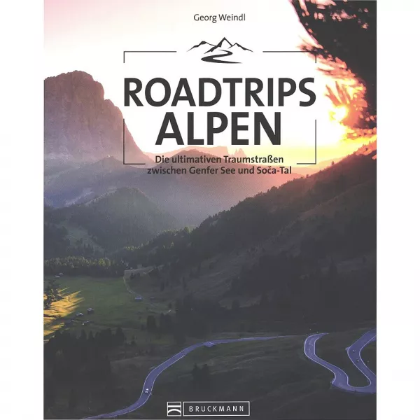 Roadtrips Alpen - Die ultimativen Traumstraßen zwischen Genfer See & Soca-Tal