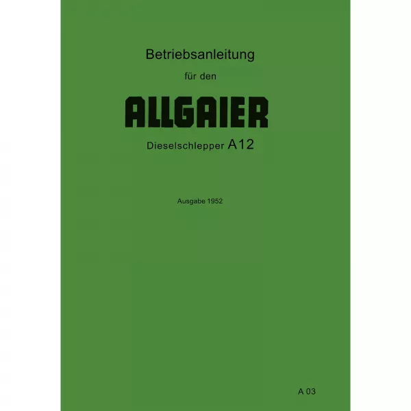 Allgaier Schlepper A12 Betriebsanleitung Bedienungsanleitung (März 1952) 