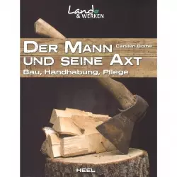 Der Mann und seine Axt Bau Handhabung Pflege Instandsetzung Ratgeber Handbuch