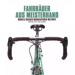 Fahrräder aus Meisterhand Modelle Macher Manufakturen weltweit Handbuch