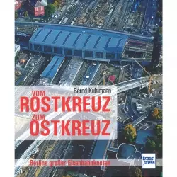 Vom Rostkreuz zum Ostkreuz Berlins großer Eisenbahnknoten Handbuch Bildband