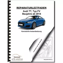 Audi TT Typ 8S FV ab 2014 Karosserie Unfall Instandsetzung Reparaturanleitung